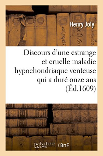 Stock image for Discours d'Une Estrange Et Cruelle Maladie Hypochondriaque Venteuse Qui a Dur Onze ANS (Sciences) (French Edition) for sale by Lucky's Textbooks