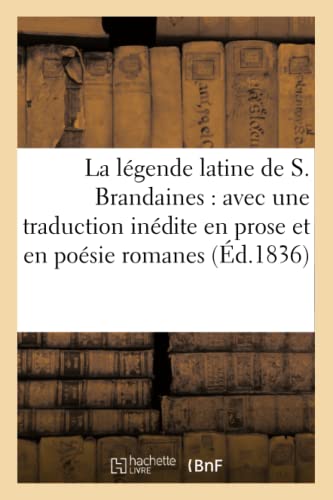 Stock image for La Lgende Latine de S. Brandaines: Avec Une Traduction Indite En Prose Et En Posie Romanes (Litterature) (French Edition) for sale by Lucky's Textbooks