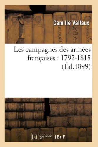 Stock image for Les Campagnes Des Armes Franaises: 1792-1815 (Histoire) (French Edition) for sale by Lucky's Textbooks