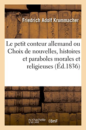 Stock image for Le Petit Conteur Allemand Ou Choix de Nouvelles, Histoires Et Paraboles Morales Et Religieuses (Litterature) (French Edition) for sale by Lucky's Textbooks