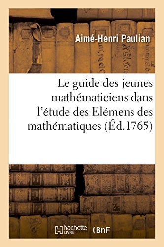 Imagen de archivo de Le Guide Des Jeunes Mathmaticiens Dans l'tude Des Elmens Des Mathmatiques (Sciences) (French Edition) a la venta por Lucky's Textbooks
