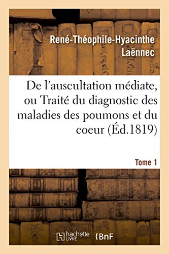 Beispielbild fr de l'Auscultation Mdiate, Ou Du Diagnostic Des Maladies Des Poumons Et Du Coeur Tome 1 (Sciences) (French Edition) zum Verkauf von Lucky's Textbooks