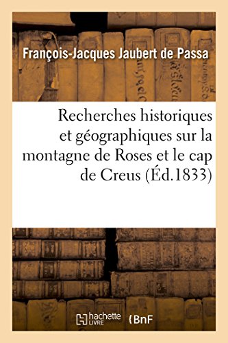 Imagen de archivo de Recherches Historiques Et Gographiques Sur La Montagne de Roses Et Le Cap de Creus (Histoire) (French Edition) a la venta por Book Deals