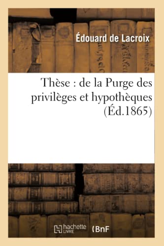 Imagen de archivo de Thse de la Purge des privilges et hypothques Generalites a la venta por PBShop.store US