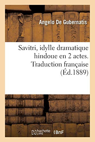 Imagen de archivo de Savitri, Idylle Dramatique Hindoue En 2 Actes. Traduction Franaise (Litterature) (French Edition) a la venta por Lucky's Textbooks