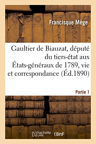 Imagen de archivo de Gaultier de Biauzat, dput du tierstat aux tatsgnraux de 1789, vie, 2 Srie Partie 1 Histoire a la venta por PBShop.store US