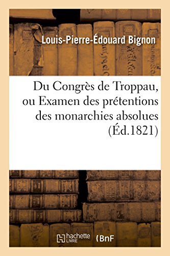 Beispielbild fr Du Congrs de Troppau, Examen Des Prtentions Des Monarchies Absolues Et Constitutionnelle de Naples (Sciences Sociales) (French Edition) zum Verkauf von Lucky's Textbooks