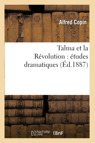 Imagen de archivo de Talma Et La Rvolution: tudes Dramatiques (Histoire) (French Edition) a la venta por Lucky's Textbooks