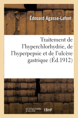 Beispielbild fr Traitement de l'Hyperchlorhydrie, de l'Hyperpepsie Et de l'Ulcre Gastrique (Sciences) (French Edition) zum Verkauf von Lucky's Textbooks