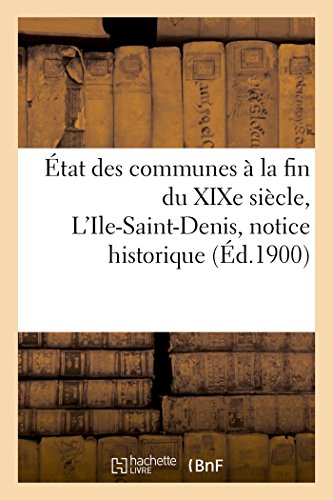 Beispielbild fr tat Des Communes  La Fin Du Xixe Sicle. l'Ile-Saint-Denis: Notice Historique (Histoire) (French Edition) zum Verkauf von Lucky's Textbooks