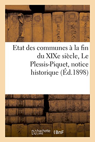 Stock image for Etat des communes la fin du XIXe sicle Le PlessisPiquet notice historique Histoire for sale by PBShop.store US