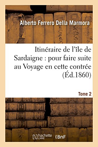Stock image for Itinraire de l'le de Sardaigne: Pour Faire Suite Au Voyage En Cette Contre Tome 2 (Histoire) (French Edition) for sale by Lucky's Textbooks