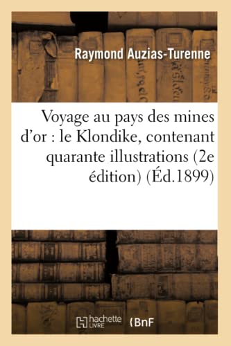 Imagen de archivo de Voyage Au Pays Des Mines d'Or: Le Klondike: Ouvrage Contenant Quarante Illustrations (Histoire) (French Edition) a la venta por Books Unplugged
