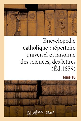 9782013625869: Encyclopdie catholique, rpertoire universel raisonn des sciences, des lettres, des arts Tome 16 (Gnralits)