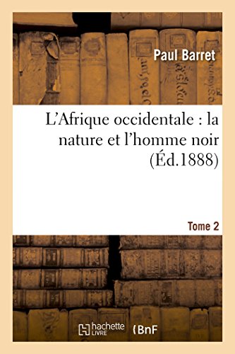 Stock image for L'Afrique Occidentale: La Nature Et l'Homme Noir Tome 2 (Histoire) (French Edition) for sale by Lucky's Textbooks