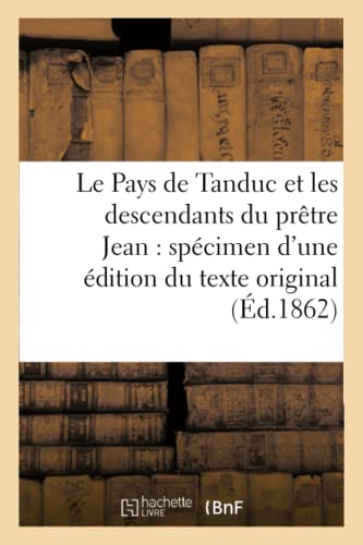Beispielbild fr Le Pays de Tanduc Et Les Descendants Du Prtre Jean: Spcimen d'Une dition Du Texte Original zum Verkauf von Buchpark
