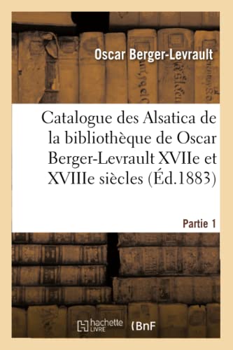 Imagen de archivo de Catalogue Des Alsatica de la Bibliothque de Oscar Berger-Levrault Partie 1 (Generalites) (French Edition) a la venta por Lucky's Textbooks