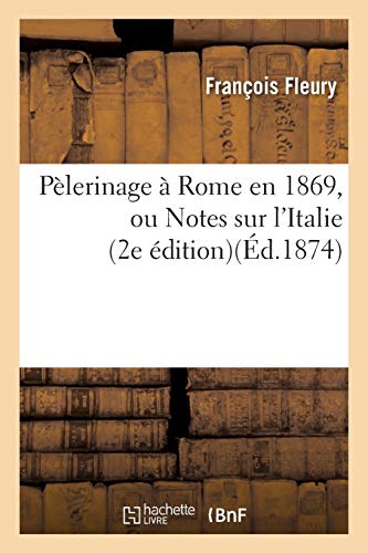 Stock image for Plerinage  Rome En 1869, Ou Notes Sur l'Italie (Litterature) (French Edition) for sale by Lucky's Textbooks
