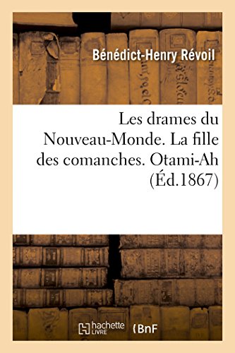 Stock image for Les Drames Du Nouveau-Monde. La Fille Des Comanches. Otami-Ah (Litterature) (French Edition) for sale by Lucky's Textbooks