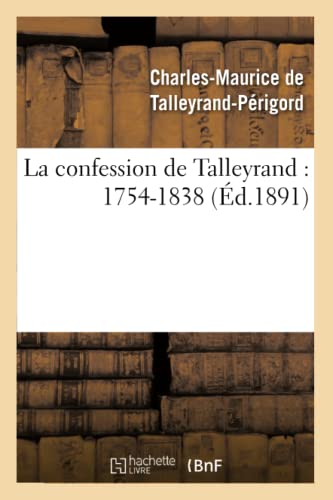 Stock image for La Confession de Talleyrand: 1754-1838 (Histoire) (French Edition) for sale by Book Deals