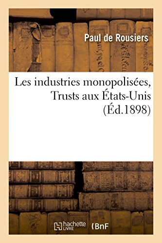 Beispielbild fr Les Industries Monopolises Trusts Aux tats-Unis (Sciences Sociales) (French Edition) zum Verkauf von Lucky's Textbooks