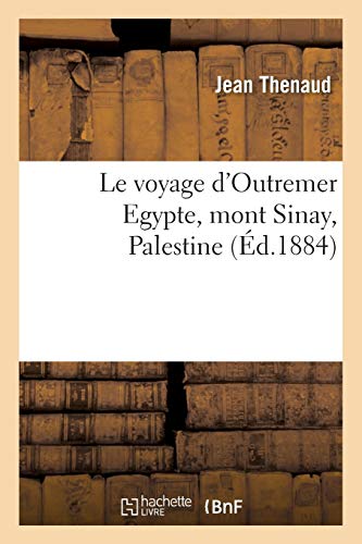9782013636322: Le voyage d'Outremer Egypte, mont Sinay, Palestine (Histoire)