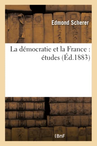 Stock image for La Dmocratie Et La France: tudes (Histoire) (French Edition) for sale by Lucky's Textbooks