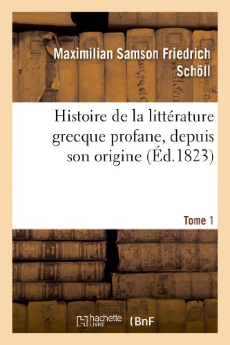 Stock image for Histoire de la Littrature Grecque Profane, Depuis Son Origine. Tome 1: Jusqu' La Prise de Constantinople Par Les Turcs (Litterature) (French Edition) for sale by Lucky's Textbooks