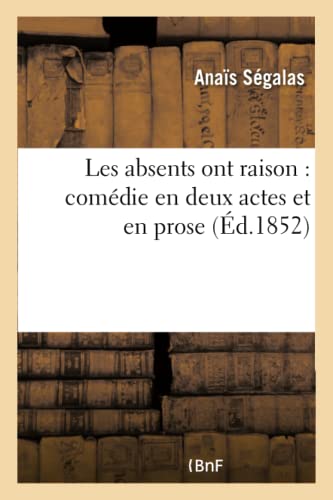 Stock image for Les Absents Ont Raison: Comdie En Deux Actes Et En Prose (Arts) (French Edition) for sale by Lucky's Textbooks