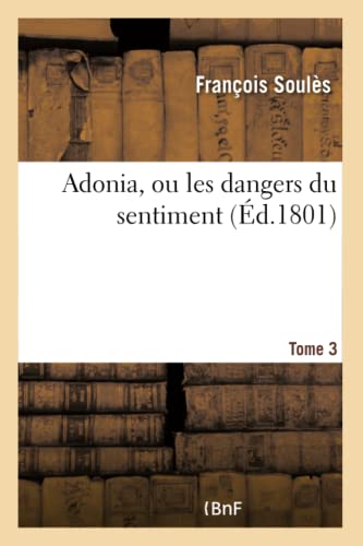 Imagen de archivo de Adonia, Ou Les Dangers Du Sentiment. Tome 3 (Litterature) (French Edition) a la venta por Lucky's Textbooks