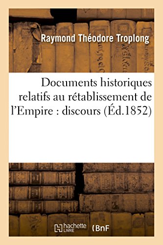 Imagen de archivo de Documents Historiques Relatifs Au Rtablissement de l'Empire: : Discours Principaux de S. A. I. Le Prince Prsident (Histoire) (French Edition) a la venta por Lucky's Textbooks