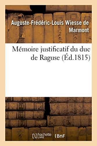 Stock image for Mmoire justificatif du duc de Raguse Histoire for sale by PBShop.store US