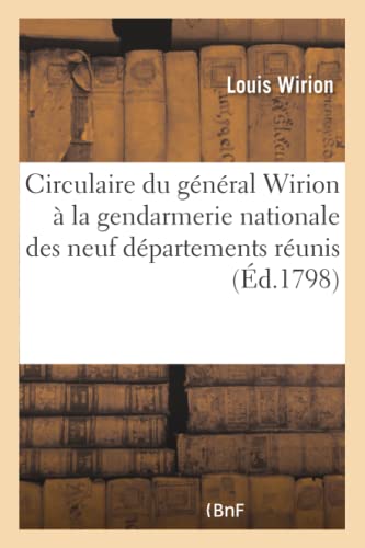 9782013662512: Circulaire Du Gnral Wirion  La Gendarmerie Nationale Des Neuf Dpartements Runis: Et Des Pays Situs Sur La Rive Gauche Du Rhin... (Histoire) (French Edition)