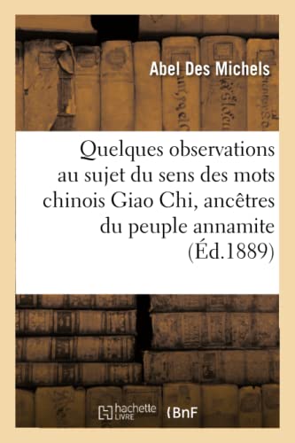 Stock image for Quelques Observations Au Sujet Du Sens Des Mots Chinois Giao Chi, Anctres Du Peuple Annamite (Langues) (French Edition) for sale by Lucky's Textbooks