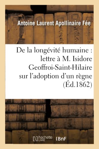 Beispielbild fr de la Longvit Humaine, Lettre  M. Isidore Geoffroi-Saint-Hilaire, l'Adoption d'Un Rgne Humain (Sciences) (French Edition) zum Verkauf von Lucky's Textbooks