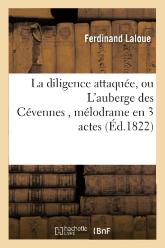 Beispielbild fr La Diligence Attaque, Ou l'Auberge Des Cvennes, Mlodrame En 3 Actes (Litterature) (French Edition) zum Verkauf von Lucky's Textbooks