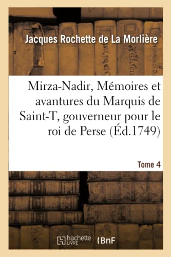 Stock image for Mirza-Nadir, Ou Mmoires Et Avantures Du Marquis de Saint-T, Gouverneur Pour Le Roi de Perse Tome 4 (Litterature) (French Edition) for sale by Lucky's Textbooks