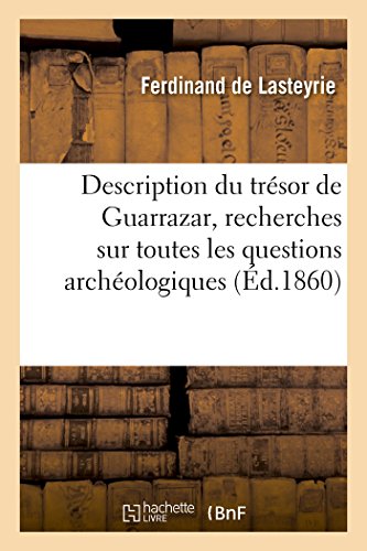 Stock image for Description Du Trsor de Guarrazar, Recherches Sur Toutes Les Questions Archologiques (Ga(c)Na(c)Ralita(c)S) (French Edition) for sale by Lucky's Textbooks