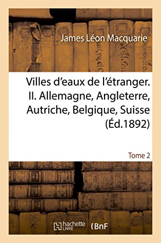 Stock image for Villes d'Eaux de l'tranger, Allemagne, Angleterre, Autriche, Belgique, Suisse Tome 2 (Sciences) (French Edition) for sale by Lucky's Textbooks