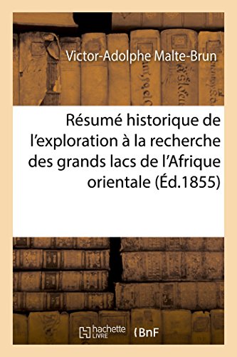 Stock image for Rsum Historique de l'Exploration  La Recherche Des Grands Lacs de l'Afrique Orientale, 1857-1858 (Histoire) (French Edition) for sale by Lucky's Textbooks