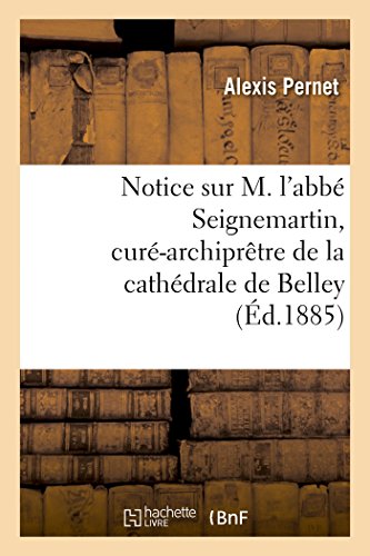9782013677370: Notice sur M. l'abb Seignemartin, cur-archiprtre de la cathdrale de Belley (Histoire)