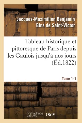 Beispielbild fr Tableau Historique Et Pittoresque de Paris Depuis Les Gaulois Jusqu' Nos Jours Tome 1-1 (Histoire) (French Edition) zum Verkauf von Lucky's Textbooks