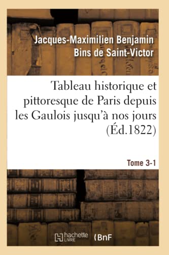 9782013679374: Tableau historique et pittoresque de Paris depuis les Gaulois jusqu' nos jours Tome 3-1 (Histoire)
