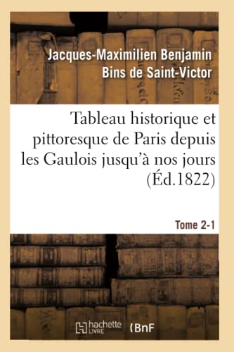 Beispielbild fr Tableau Historique Et Pittoresque de Paris Depuis Les Gaulois Jusqu' Nos Jours Tome 2-1 (Histoire) (French Edition) zum Verkauf von Lucky's Textbooks