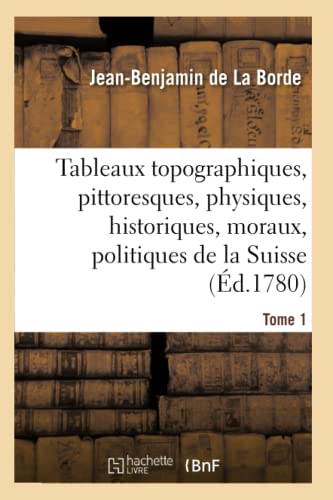 9782013680691: Tableaux topographiques, pittoresques, physiques, historiques, moraux, politiques, la Suisse Tome 1 (Histoire)