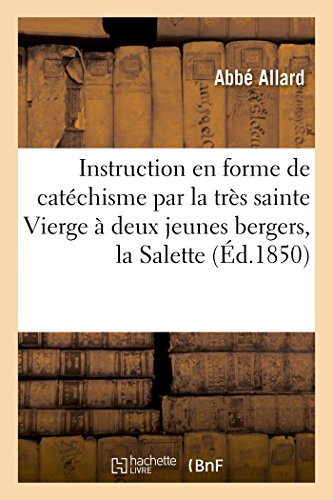 Stock image for Instruction En Forme de Catchisme Par La Trs Sainte Vierge  Deux Jeunes Bergers, La Salette (Histoire) (French Edition) for sale by Lucky's Textbooks