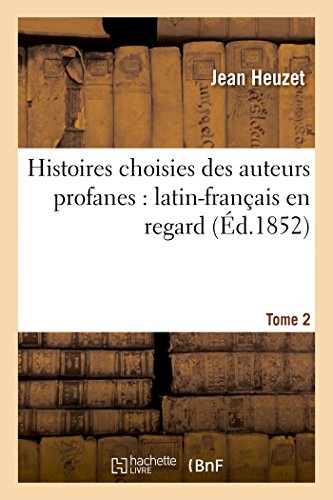 Stock image for Histoires Choisies Des Auteurs Profanes: Latin-Franais En Regard. Tome 2 (French Edition) for sale by Lucky's Textbooks