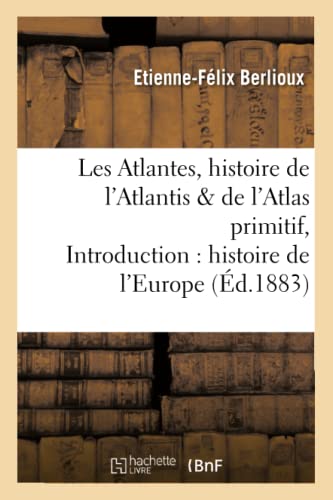 Stock image for Les Atlantes, Histoire de l'Atlantis Et de l'Atlas Primitif, Introduction  l'Histoire de l'Europe (French Edition) for sale by Lucky's Textbooks