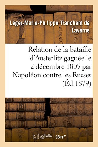 Beispielbild fr Relation de la Bataille d'Austerlitz Gagne Le 2 Dcembre 1805 Par Napolon Contre Les Russes (Histoire) (French Edition) zum Verkauf von Lucky's Textbooks