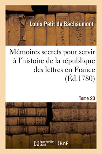 9782013687423: Mmoires secrets pour servir  l'histoire de la rpublique des lettres en France Tome 23 (Littrature)